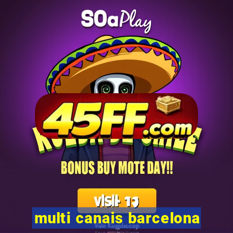 multi canais barcelona